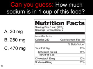 A. 30 mg B. 250 mg C. 470 mg  Can you guess:  H ow much sodium is in 1 cup of this food?  