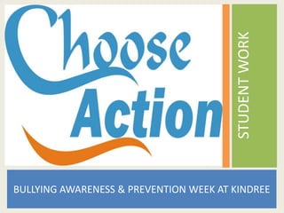 STUDENT WORK
BULLYING AWARENESS & PREVENTION WEEK AT KINDREE

 