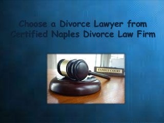 Choose a Divorce Lawyer from
Certified Naples Divorce Law Firm
 