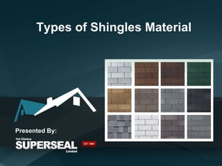 Types of Shingles Material
Presented By:
 
