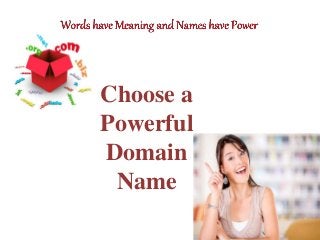 Choose a
Powerful
Domain
Name
 