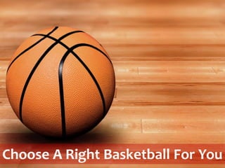 Choose A Right Basketball For You
 