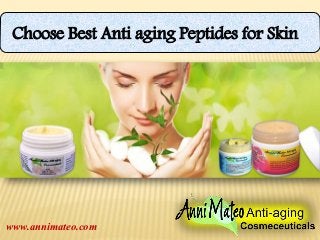 Choose Best Anti aging Peptides for Skin
www.annimateo.com
 