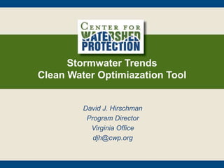 Stormwater Trends
Clean Water Optimiazation Tool
David J. Hirschman
Program Director
Virginia Office
djh@cwp.org
 