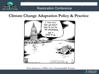 Zoë Johnson, Office for a Sustainable Future Image or Graphic MARYLAND DEPARTMENT OF NATURAL RESOURCES  Planning for Sea Level Rise in Maryland Climate Change Adaptation Policy & Practice Choose Clean Water: Chesapeake Bay Restoration Conference 