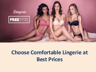 Choose Comfortable Lingerie at
Best Prices
 