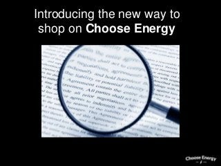 Introducing the new way to 
shop on Choose Energy 
 