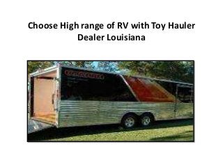 Choose High range of RV with Toy Hauler
           Dealer Louisiana
 