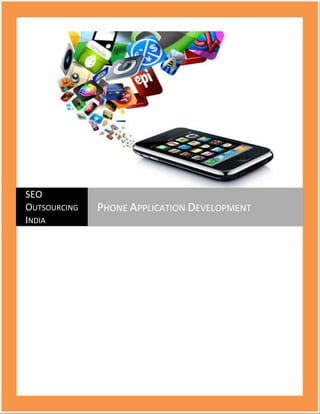 SEO
OUTSOURCING   PHONE APPLICATION DEVELOPMENT
INDIA
 