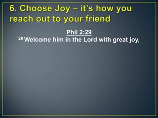 Phil 2:29
29 Welcome him in the Lord with great joy,
 