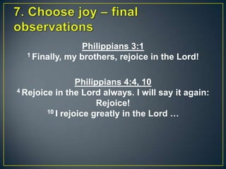 Philippians 3:1
1 Finally, my brothers, rejoice in the Lord!
Philippians 4:4, 10
4 Rejoice in the Lord always. I will say it again:
Rejoice!
10 I rejoice greatly in the Lord …
 