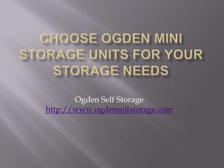 Ogden Self Storage
http://www.ogdenselfstorage.com
 