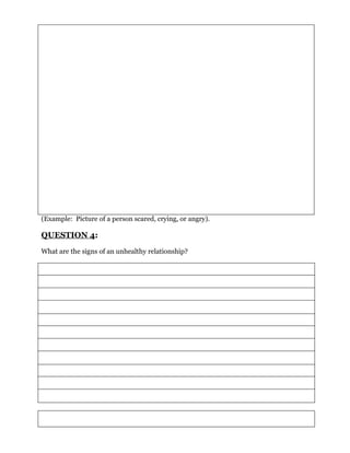 (Example: Picture of a person scared, crying, or angry).

QUESTION 4:
What are the signs of an unhealthy relationship?
 