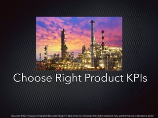 Choose Right Product KPIs
Source: http://www.romanpichler.com/blog/10-tips-how-to-choose-the-right-product-key-performance-indicators-kpis/
 