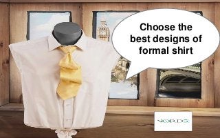 Choose the
best designs of
formal shirt
 