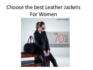 Choose the best Leather Jackets
For Women
 