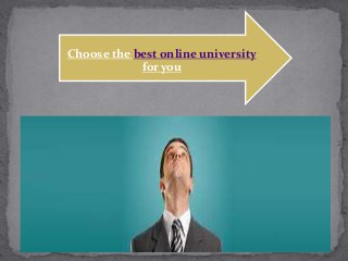 Choose the best online university
for you
 