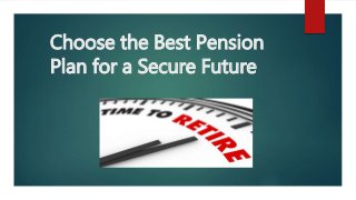 Choose the Best Pension
Plan for a Secure Future
 