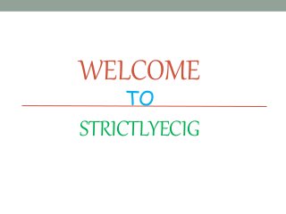 WELCOME
TO
STRICTLYECIG
 