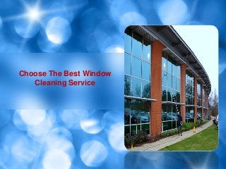 Choose The Best Window
Cleaning Service
 