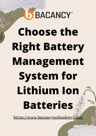 Choose the
Right Battery
Management
System for
Lithium Ion
Batteries
https://www.bacancytechnology.com/
 