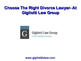 Choose The Right Divorce Lawyer- At
Gigliotti Law Group

www.gigliottilalaw.com

 