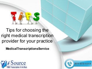 Tips for choosing the
right medical transcription
provider for your practice
MedicalTranscriptionsService

 