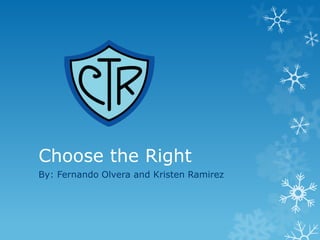 Choose the Right
By: Fernando Olvera and Kristen Ramirez

 