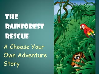 A Choose Your  Own Adventure  Story The  Rainforest  Rescue 