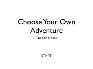 Choose Your Own Adventure, The Old House