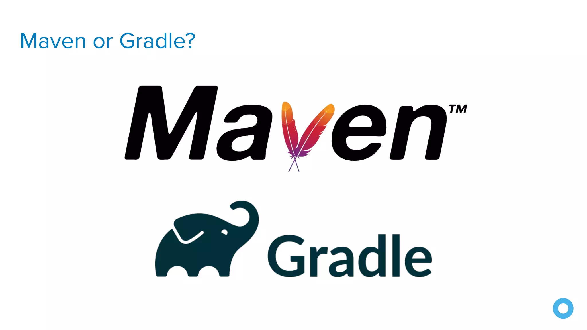 Maven or Gradle?
 