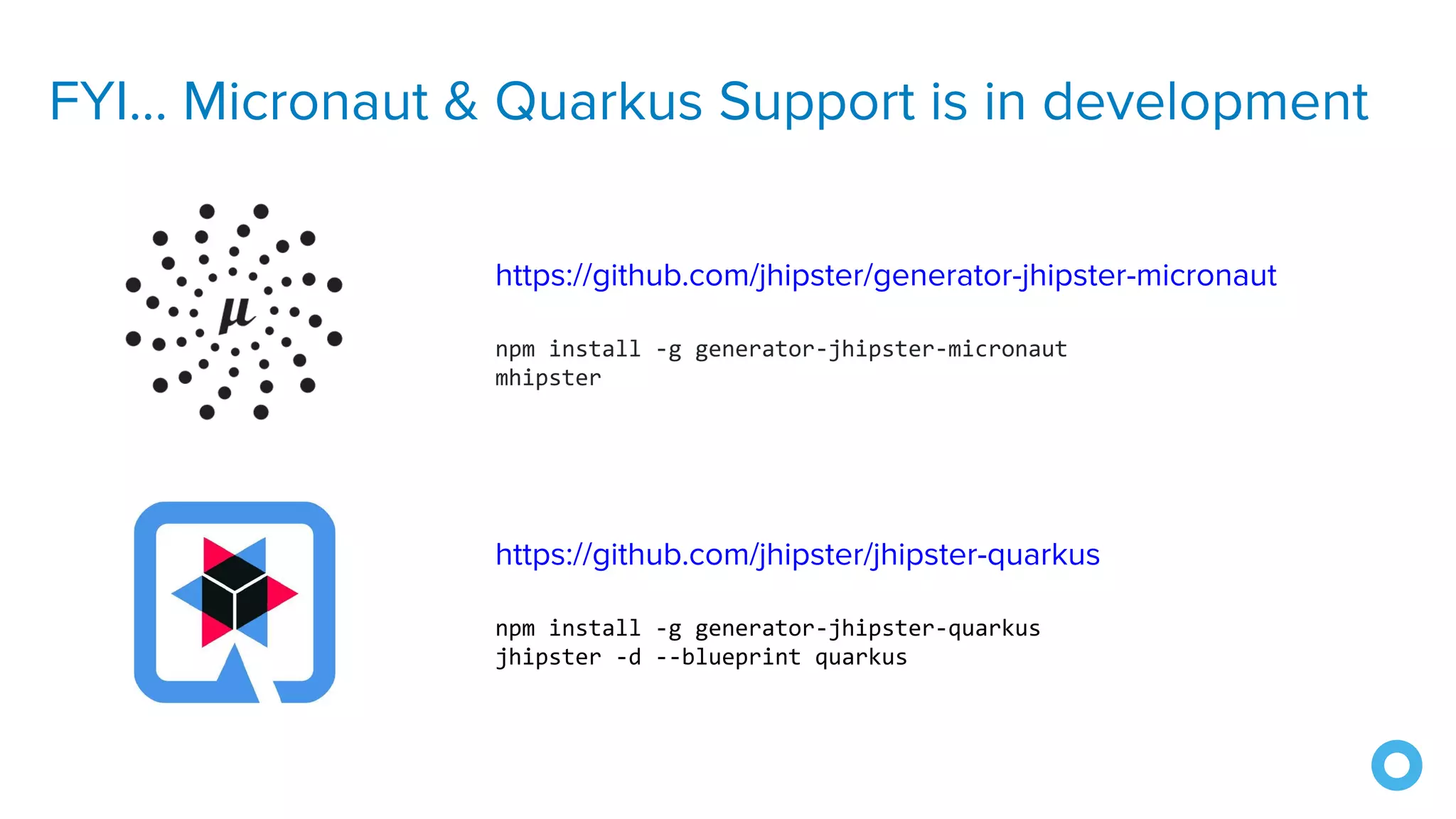 FYI... Micronaut & Quarkus Support is in development
https://github.com/jhipster/generator-jhipster-micronaut
npm install -g generator-jhipster-micronaut
mhipster
https://github.com/jhipster/jhipster-quarkus
npm install -g generator-jhipster-quarkus
jhipster -d --blueprint quarkus
 