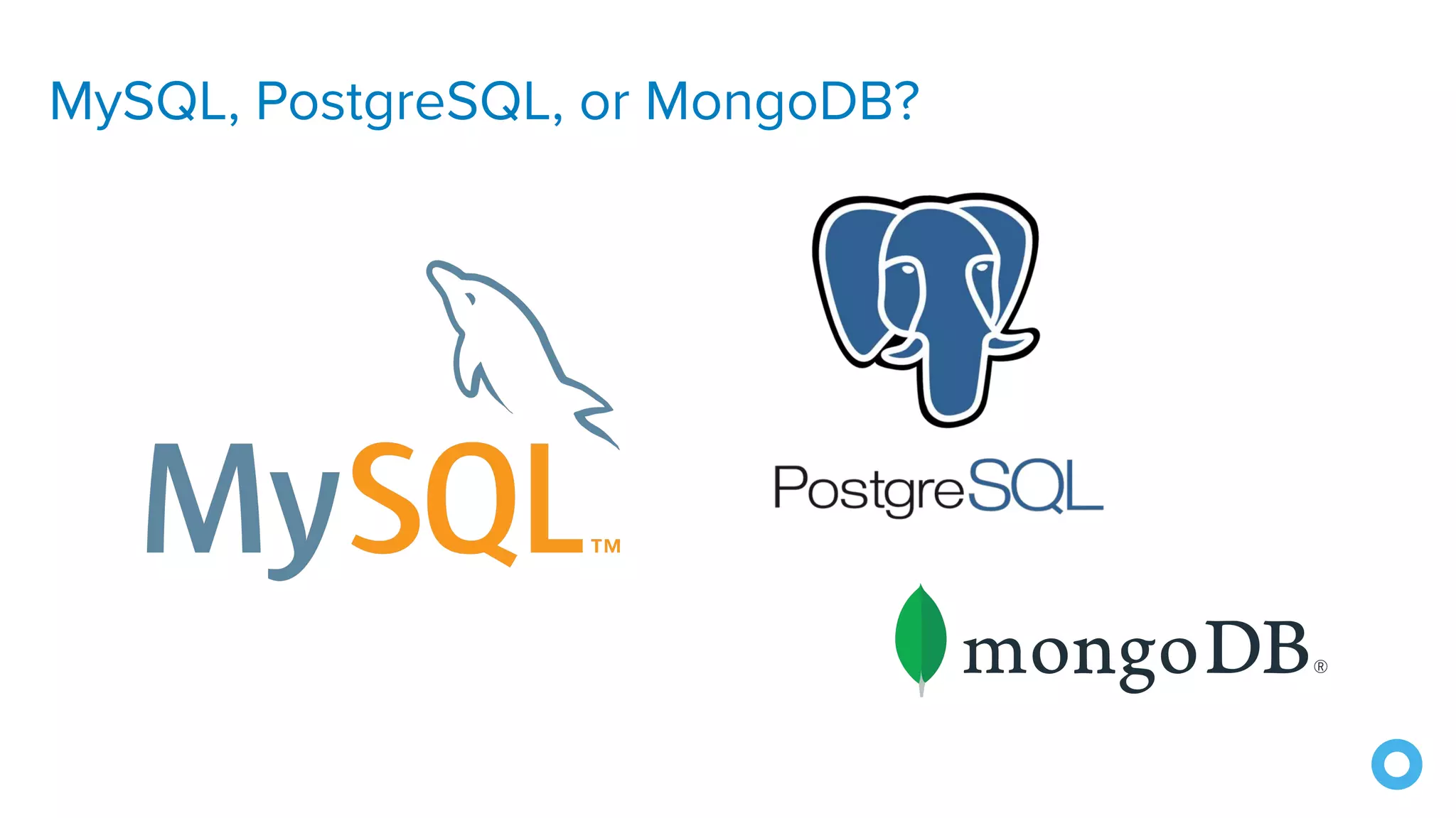 MySQL, PostgreSQL, or MongoDB?
 