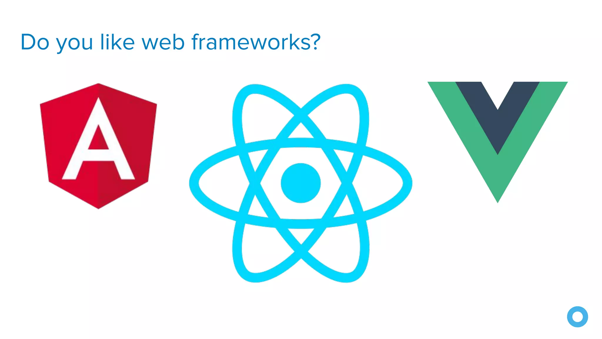 Do you like web frameworks?
 