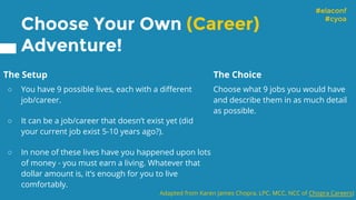 #elaconf
#cyoa
Choose Your Own (Career)
Adventure!
The Setup
○ You have 9 possible lives, each with a different
job/career...