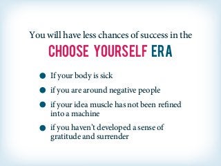 The ethic of the Choose Yourself Era is to not
depend on the trends that are defeating you.
Instead,build your own platfor...