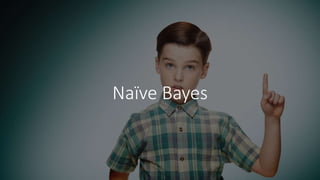 Naïve Bayes
 