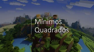 Mínimos
Quadrados
 