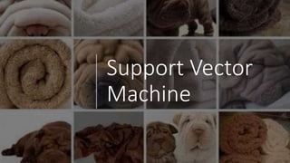 Support Vector
Machine
 
