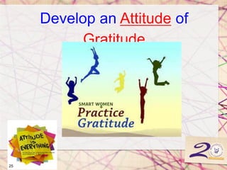 Develop an Attitude of
Gratitude
25
 