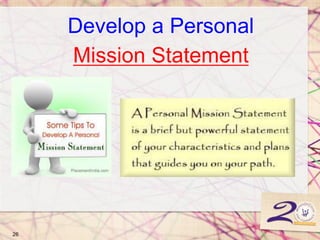 Develop a Personal
Mission Statement
26
 