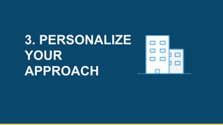 3. PERSONALIZE
YOUR
APPROACH
12
 