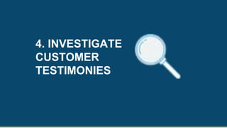 4. INVESTIGATE
CUSTOMER
TESTIMONIES
18
 