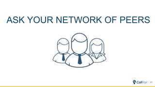 21
ASK YOUR NETWORK OF PEERS
 