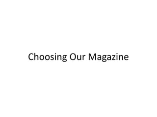 Choosing Our Magazine
 