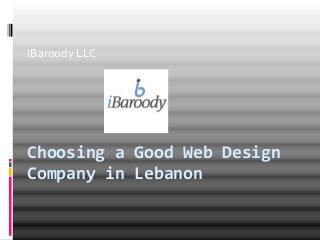 Choosing a Good Web Design
Company in Lebanon
iBaroody LLC
 