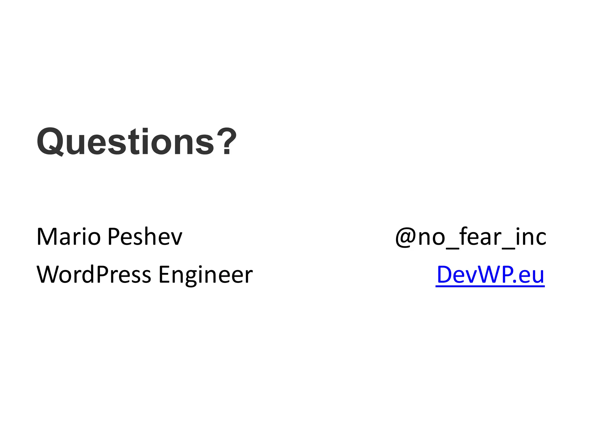 Questions?
Mario Peshev @no_fear_inc
WordPress Engineer DevWP.eu