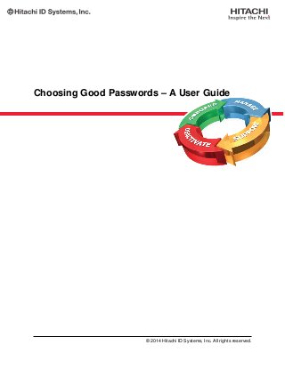 Choosing Good Passwords – A User Guide
© 2014 Hitachi ID Systems, Inc. All rights reserved.
 
