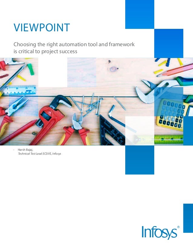 - Harsh Bajaj,
Technical Test Lead ECSIVS, Infosys
Choosing the right automation tool and framework
is critical to project...