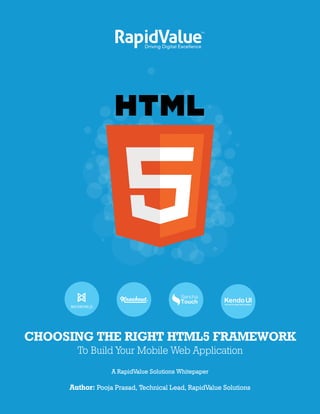 CHOOSING THE RIGHT HTML5 FRAMEWORK
To Build Your Mobile Web Application
A RapidValue Solutions Whitepaper
Author: Pooja Prasad, Technical Lead, RapidValue Solutions
BACKBONE.JS
Sencha
Touch
 